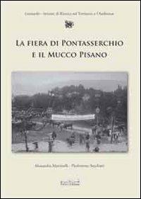 La fiera di Pontasserchio e il mucco pisano. Le alterne vicende di una razza da salvare dall'800 al 2000 - Alessandra Martinelli,P. Lorenzo Secchiari - copertina