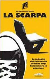 La scarpa. Le indagini del colonnello Lorenzo Lupi carabiniere in pensione - Franco Gigliotti - copertina