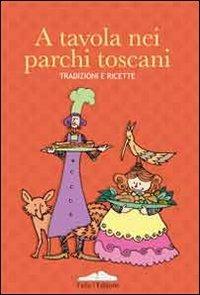 A tavola nei parchi toscani. Tradizioni e ricette - copertina