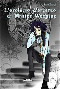 L'orologio d'argento di mister Weeping - Sara Bardi - copertina