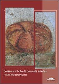 Conservare il cibo da Calumella ad Artusi. I luoghi della conservazione - copertina