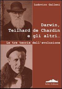 Darwin, Teilhard de Chardin e gli altri. Le tre teorie dell'evoluzione - Ludovico Galleni - copertina