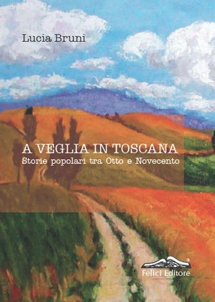 A veglia in Toscana. Storie popolari tra otto e novecento - Lucia Bruni - copertina