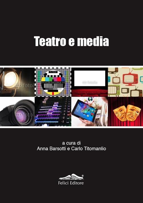 Teatro e media. Una ricerca inedita sul rapporto tra teatro e media - copertina