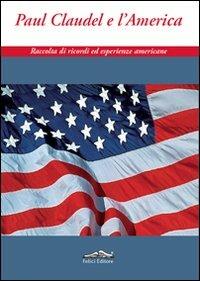 Paul Claudel e l'America. Raccolta di ricordi ed esperienze americane - copertina