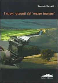 I nuovi racconti del «mezzo toscano» - Corrado Rainaldi - copertina
