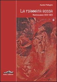La fiammata rossa. Montescudaio 1919-1923 - Aurelio Pellegrini - copertina