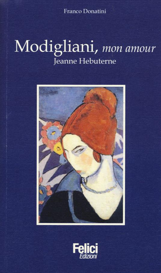 Modigliani, mon amour. Jeanne Hebuterne - Franco Donatini - copertina