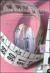 Una vita su misura - Angelo M. Bafaro - copertina