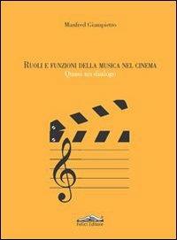 Ruoli e funzioni della musica nel cinema. Quasi un dialogo - Manfred Giampietro - copertina