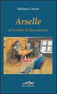 Arselle. Al Fortino di Boccadarno - Fabiano Corsini - copertina