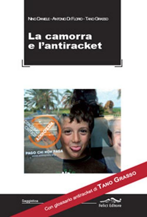 Camorra e l'antiraket. Con glossario antiraket di Tano Grasso - Nino Daniele,Antonio Di Florio,Tano Grasso - copertina
