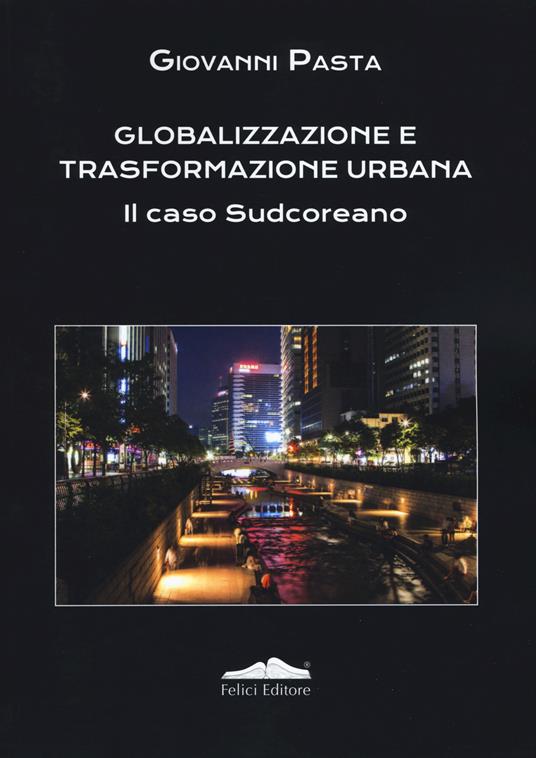 Globalizzazione e trasformazione urbana. Il caso Sudcoreano - Giovanni Pasta - copertina