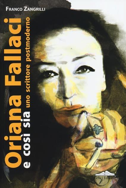 Oriana Fallaci e così sia. Uno scrittore postmoderno - Franco Zangrilli - copertina
