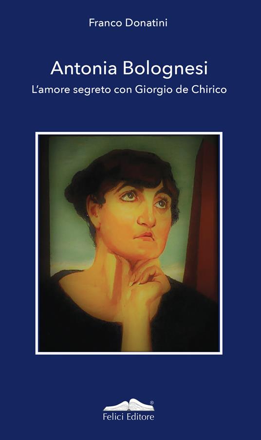 Antonia Bolognesi. L'amore segreto con Giorgio De Chirico - Franco Donatini - copertina