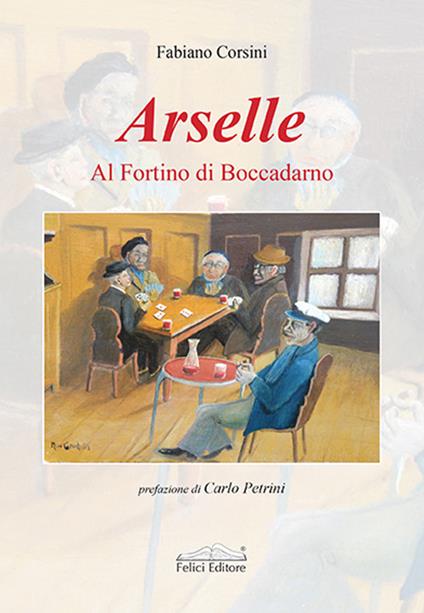 Arselle. Al Fortino di Boccadarno - Fabiano Corsini - copertina