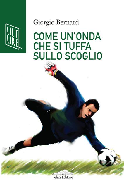 Come un'onda che si tuffa sullo scoglio. La vera storia di Roberto Tancredi, portiere della Juventus - Giorgio Bernard - ebook