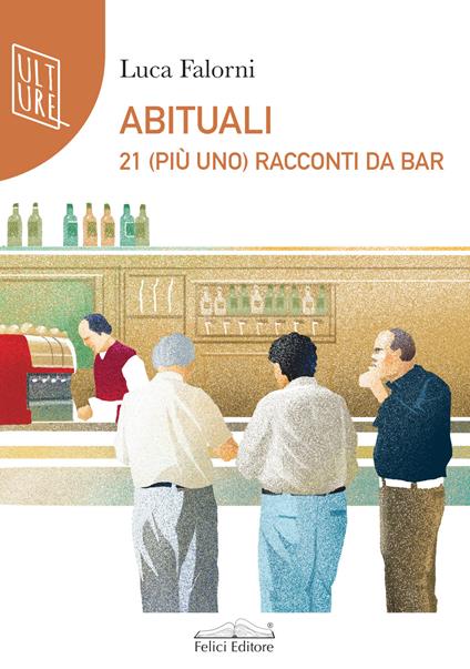 Abituali. 21 (più uno) racconti al bar - Luca Falorni - copertina