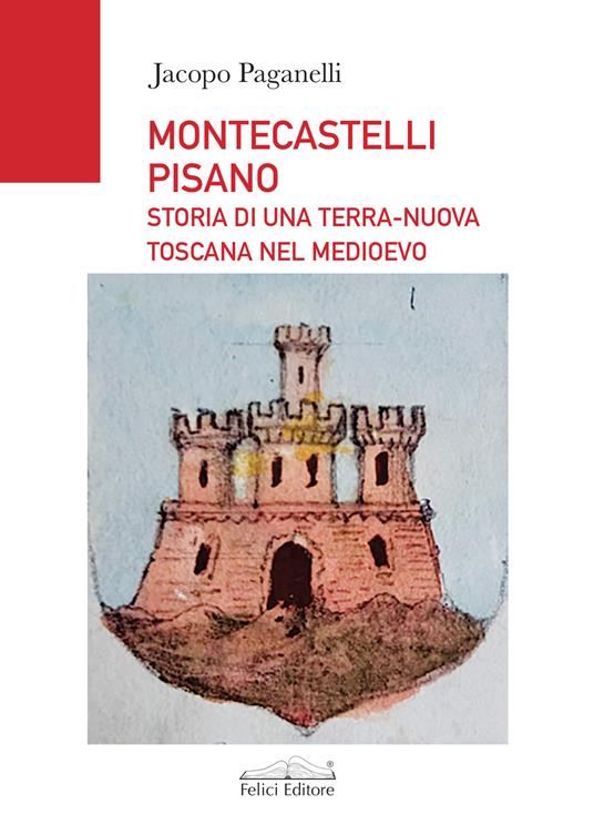 Montescatelli Pisano. Storia di una terra-nuova toscana nel Medioevo - Jacopo Paganelli - copertina