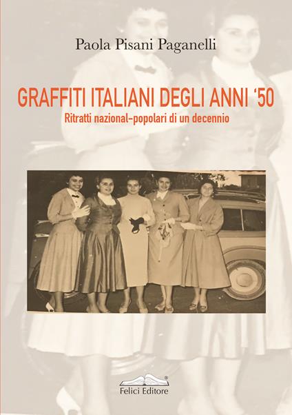 Graffiti italiani degli anni '50. Ritratti nazional-popolari di un decennio - Paola Pisani Paganelli - copertina