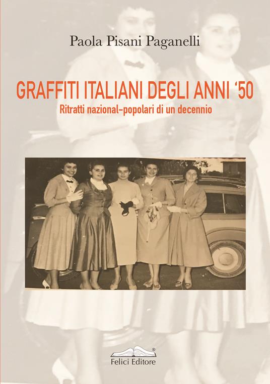 Graffiti italiani degli anni '50. Ritratti nazional-popolari di un decennio - Paola Pisani Paganelli - copertina