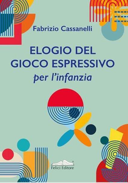 Elogio del gioco espressivo per l'infanzia: la meraviglia - Fabrizio Cassanelli - copertina