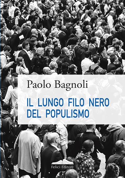Il lungo filo nero del populismo - Paolo Bagnoli - copertina