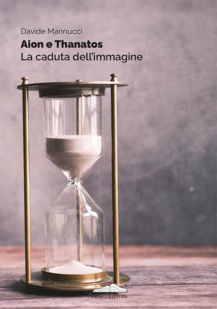 Aion e thanatos. La caduta dell'immagine - Davide Mannucci - copertina