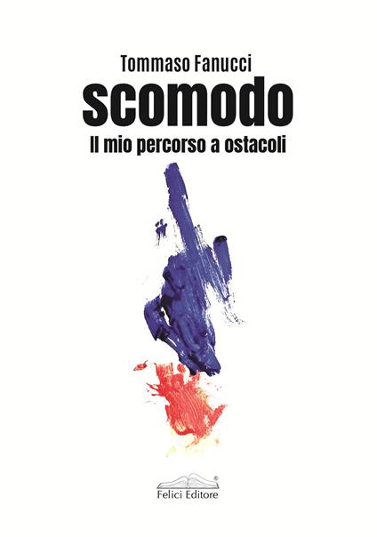 Scomodo. Il mio percorso a ostacoli - Tommaso Fanucci - copertina