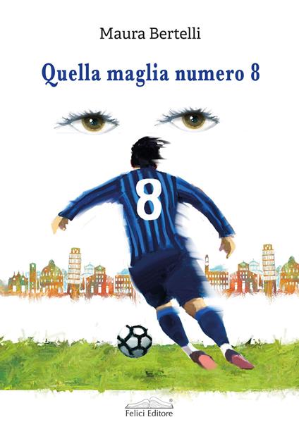 Quella maglia numero 8 - Maura Bertelli - copertina