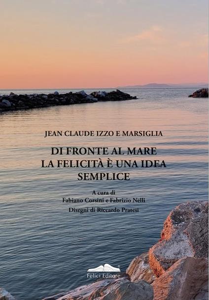 Jean-Cluade Izzo e Marsiglia. Di fronte al mare la felicità è una idea semplice - copertina