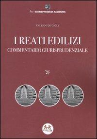 I reati edilizi. Commentario giurisprudenziale - Valerio De Gioia - copertina