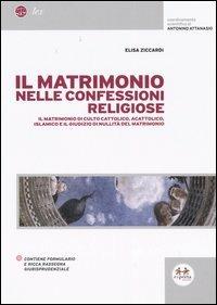 Il matrimonio nelle confessioni religiose. Il matrimonio di culto cattolico, acattolico, islamico e il giudizio di nullità del matrimonio - Elisa Ziccardi - copertina