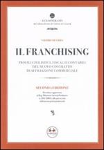 Il franchising. Profili civilistici, fiscali e contabili del nuovo contratto di affiliazione commerciale