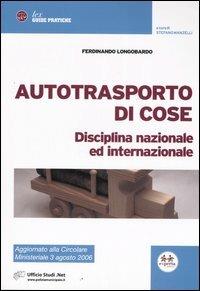 Autotrasporto di cose. Disciplina nazionale ed internazionale - Ferdinando Longobardo - copertina