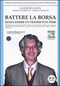 Battere la borsa senza essere un trader full-time - Guido Bellosta,Mauro Favaretto,Andrea Romani - copertina