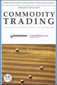 Commodity trading. Il trading profittevole sulle commodities sulla base delle loro diverse caratteristiche tecniche - Emilio Tomasini - copertina