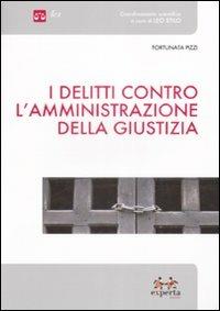 I delitti contro l'amministrazione della giustizia - Fortunata Pizzi - copertina