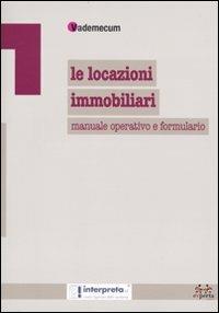 Le locazioni immobiliari. Manuale operativo e formulario - copertina