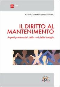 Il diritto al mantenimento. Aspetti patrimoniali della crisi della famiglia - Massimo Escher,Carmelo Padalino - copertina