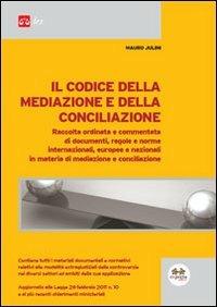 Il codice della mediazione e della conciliazione - Mauro Julini - copertina