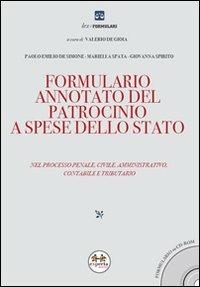 Formulario annotato del patrocinio a spese dello Stato. Nel processo penale, civile, amministrativo, contabile e tributario. Con CD-ROM - Paolo Emilio De Simone,Mariella Spata,Giovanna Spirito - copertina