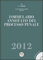 Formulario annotato del processo penale 2012. Con CD-ROM