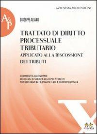 Trattato di diritto processuale tributario applicato alla riscossione dei tributi - Giuseppe Aliano - copertina