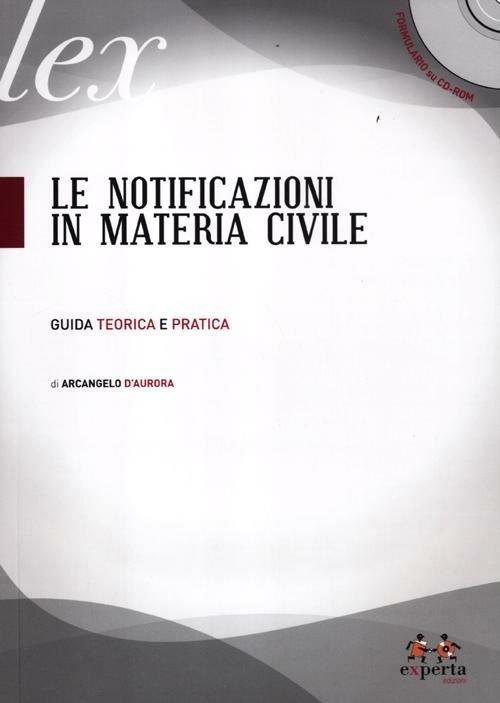 Le notificazioni in materia civile. Guida teorica e pratica. Con CD-ROM - Arcangelo D'Aurora - copertina