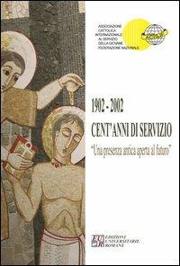 1902-2002. Cent'anni di servizio. Una presenza antica aperta al futuro - copertina
