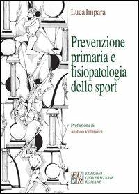 Prevenzione primaria, fisiopatologia dello sport e diagnostica - Luca Impara - copertina