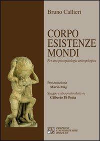 Corpo esistenze mondi. Per una psicopatologia antropologica - Bruno Callieri - copertina