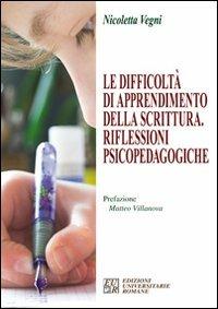 Le difficoltà di apprendimento della scrittura. Riflessioni psicopedagogiche - Nicoletta Vegni - copertina