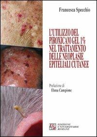 L' utilizzo del piroxicam gel 1% nel trattamento delle neoplasie epiteliali cutanee - Francesca Specchio - copertina